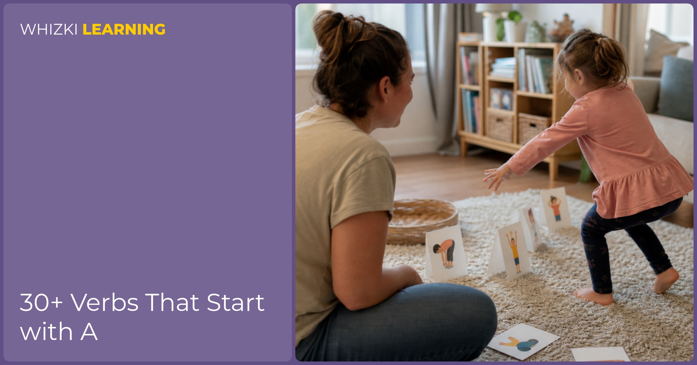 A parent kneels beside a child acting out letter A verb cards on a warm living-room rug.