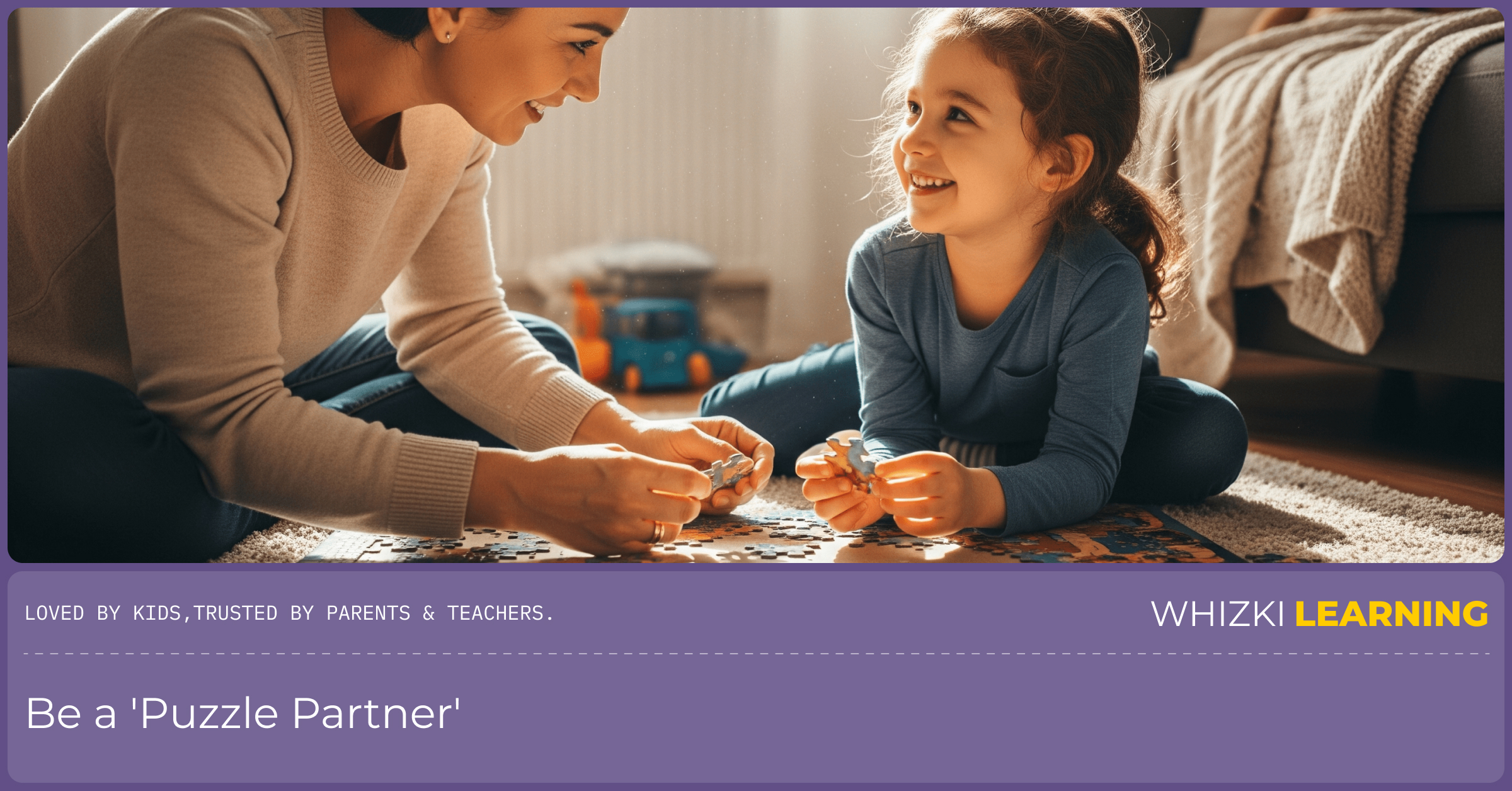 A parent and child work on a puzzle together, illustrating how puzzles build problem-solving and teamwork skills.
