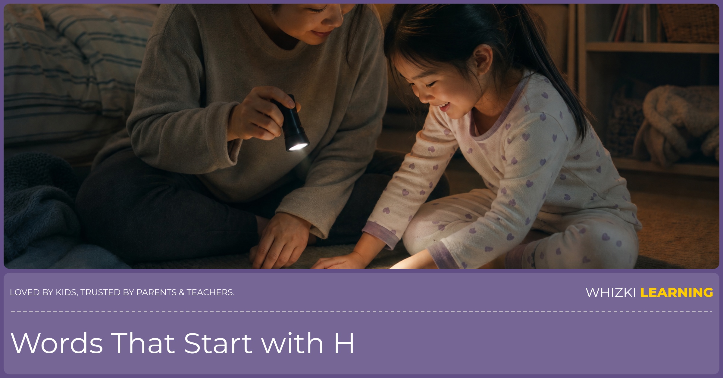 A parent and child play a flashlight game at bedtime, pointing to H words on paper and tracing the letter H.