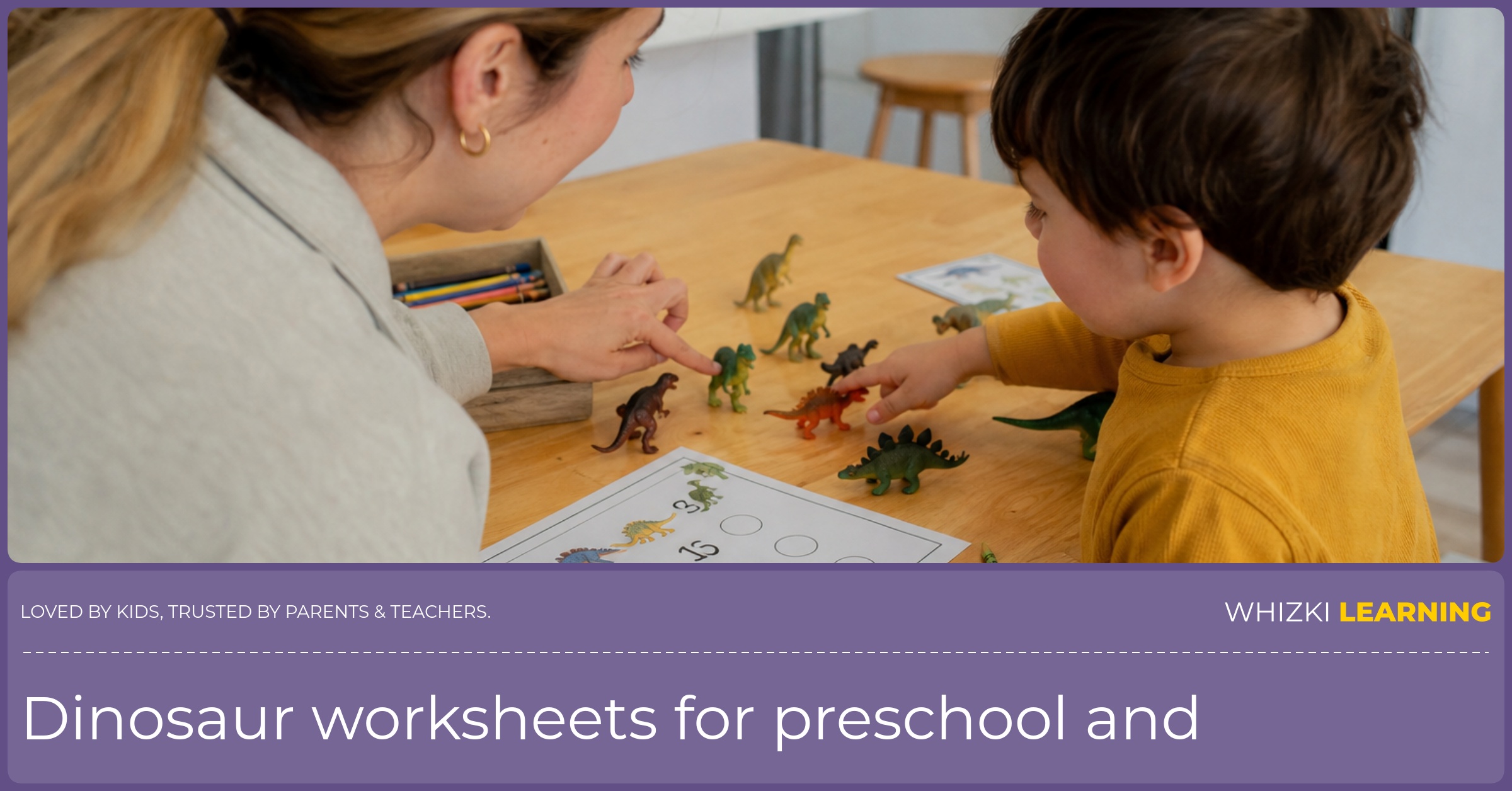A parent helps a young child count toy dinosaurs beside a printable dinosaur worksheet at a kitchen table.