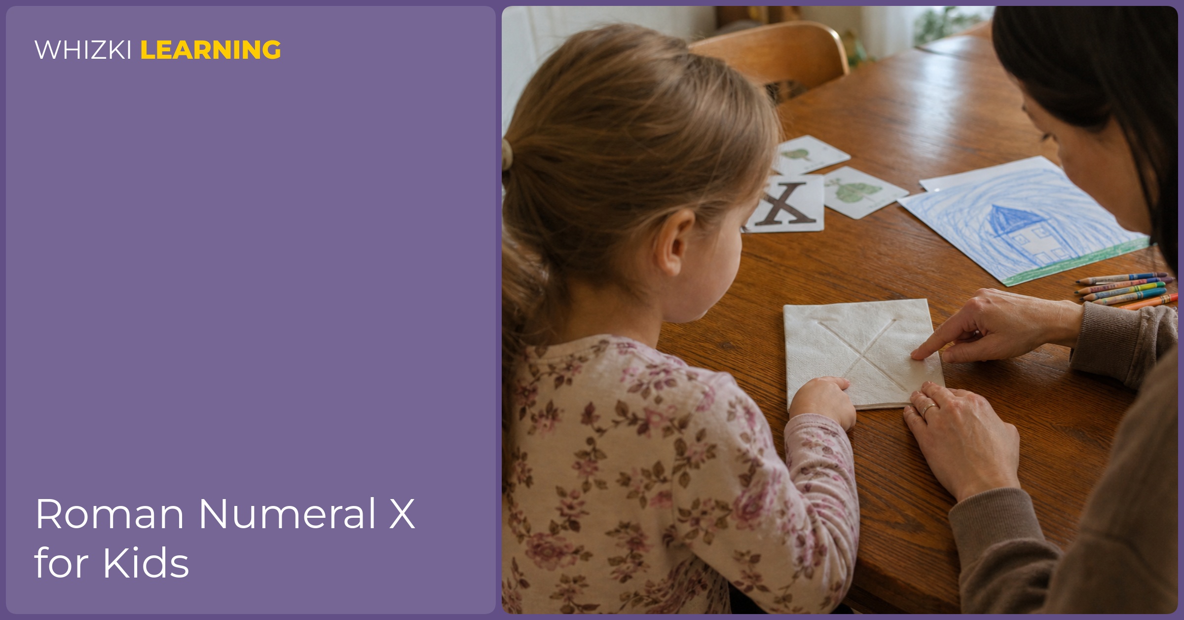 A parent guides a child’s finger to trace the Roman numeral X on a folded napkin at the kitchen table, both smiling and focused