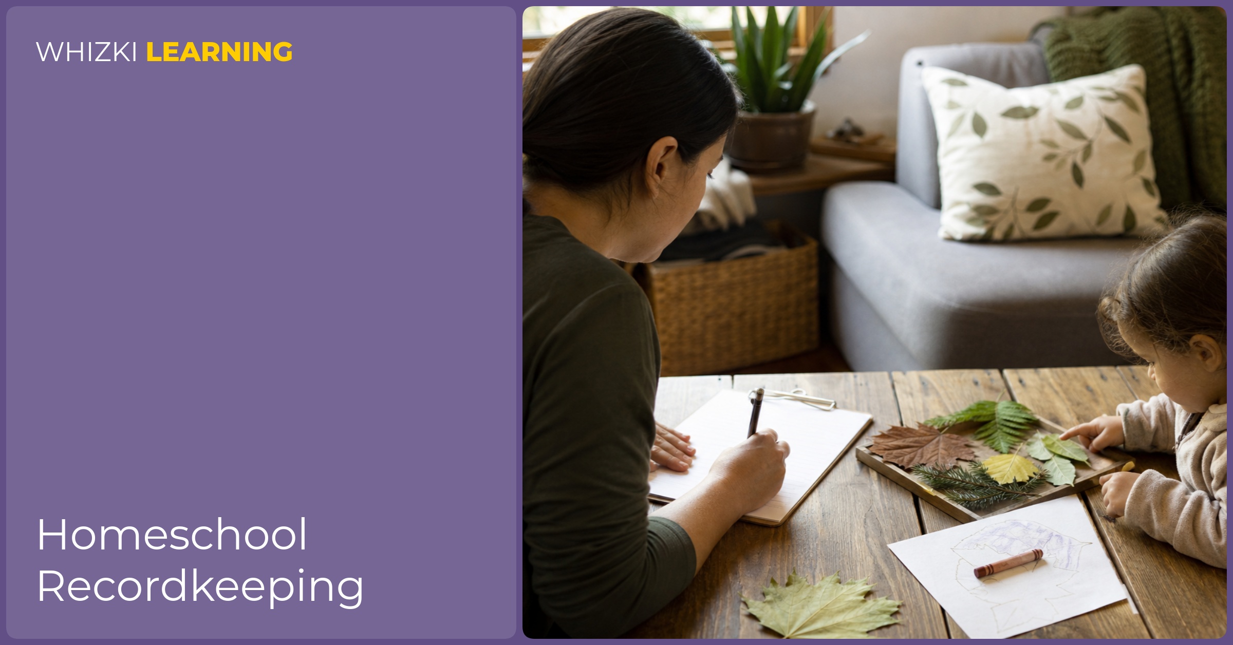 A caregiver updates a learning record while a young child studies leaves and a crayon drawing at a table.