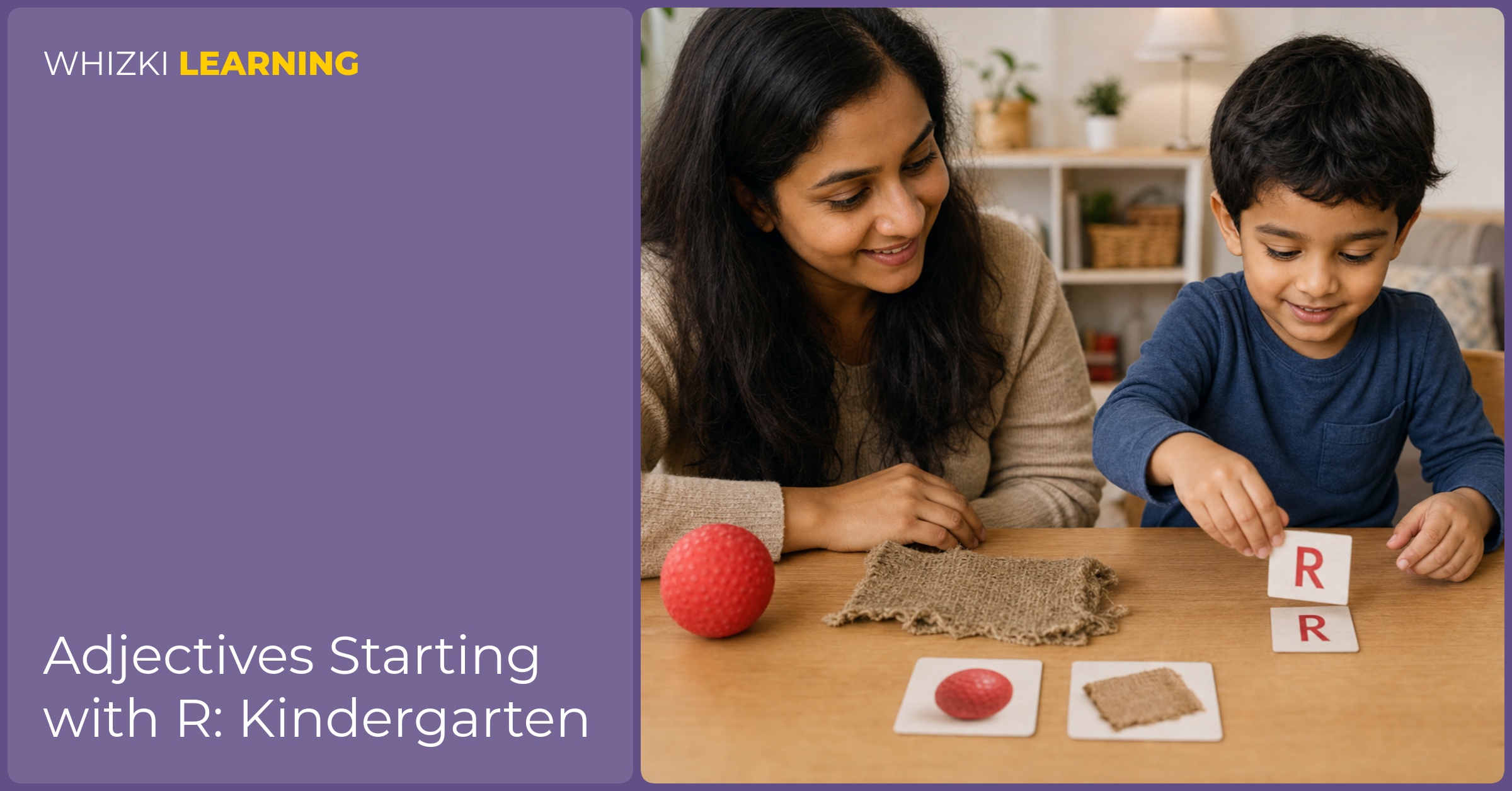 A parent and child look at everyday items, then place R adjective cards beside a red ball and a rough cloth, calm focus and warm home lighting