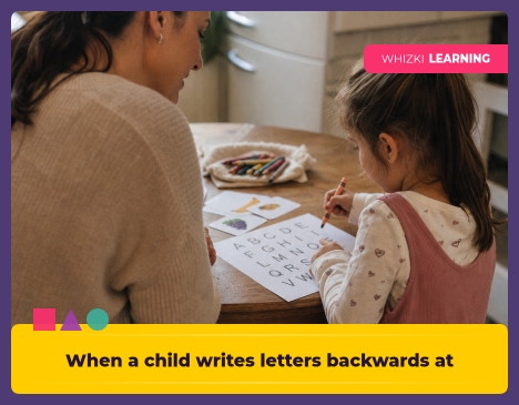 When a child writes letters backwards at 3 to 7 || 'Tips for making learning at home super fun.'