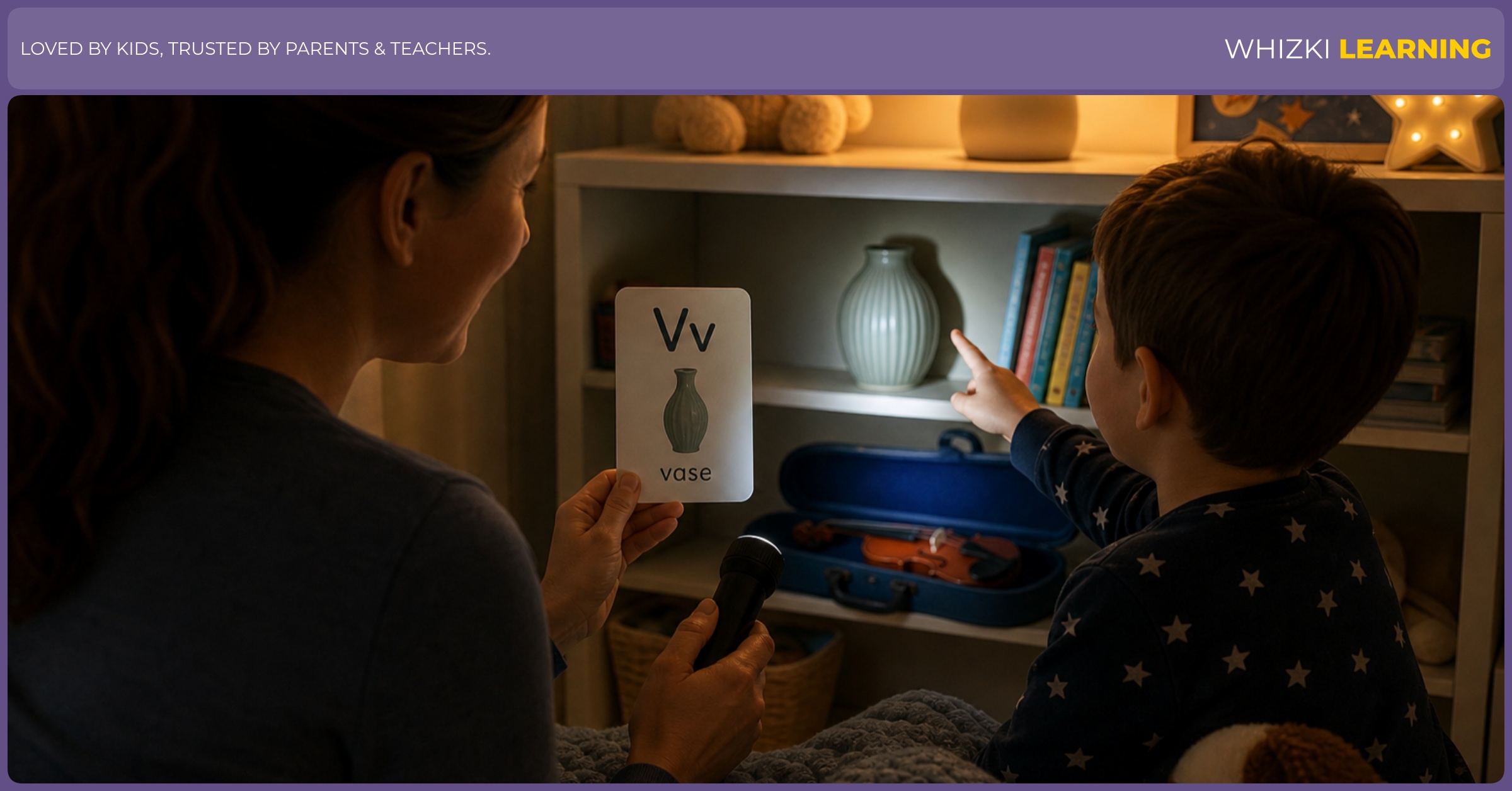 At bedtime, a parent and child use a small flashlight to search for V word objects around the room and whisper the V word together