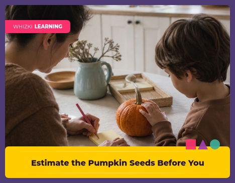 Estimate the Pumpkin Seeds Before You Count